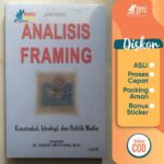 Analisis Framing, Konstruksi, Ideologi, dan Politik Media